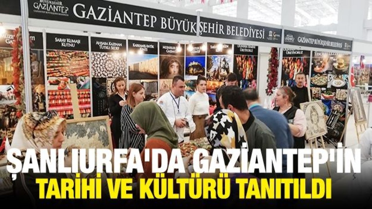 ŞANLIURFA'DA GAZİANTEP'İN TARİHİ VE KÜLTÜRÜ TANITILDI