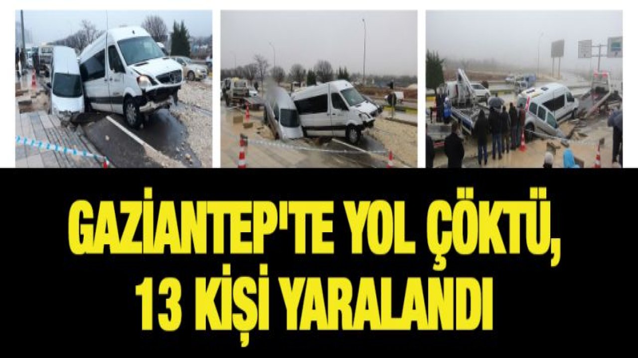 Gaziantep'te yol çöktü, 13 kişi yaralandı