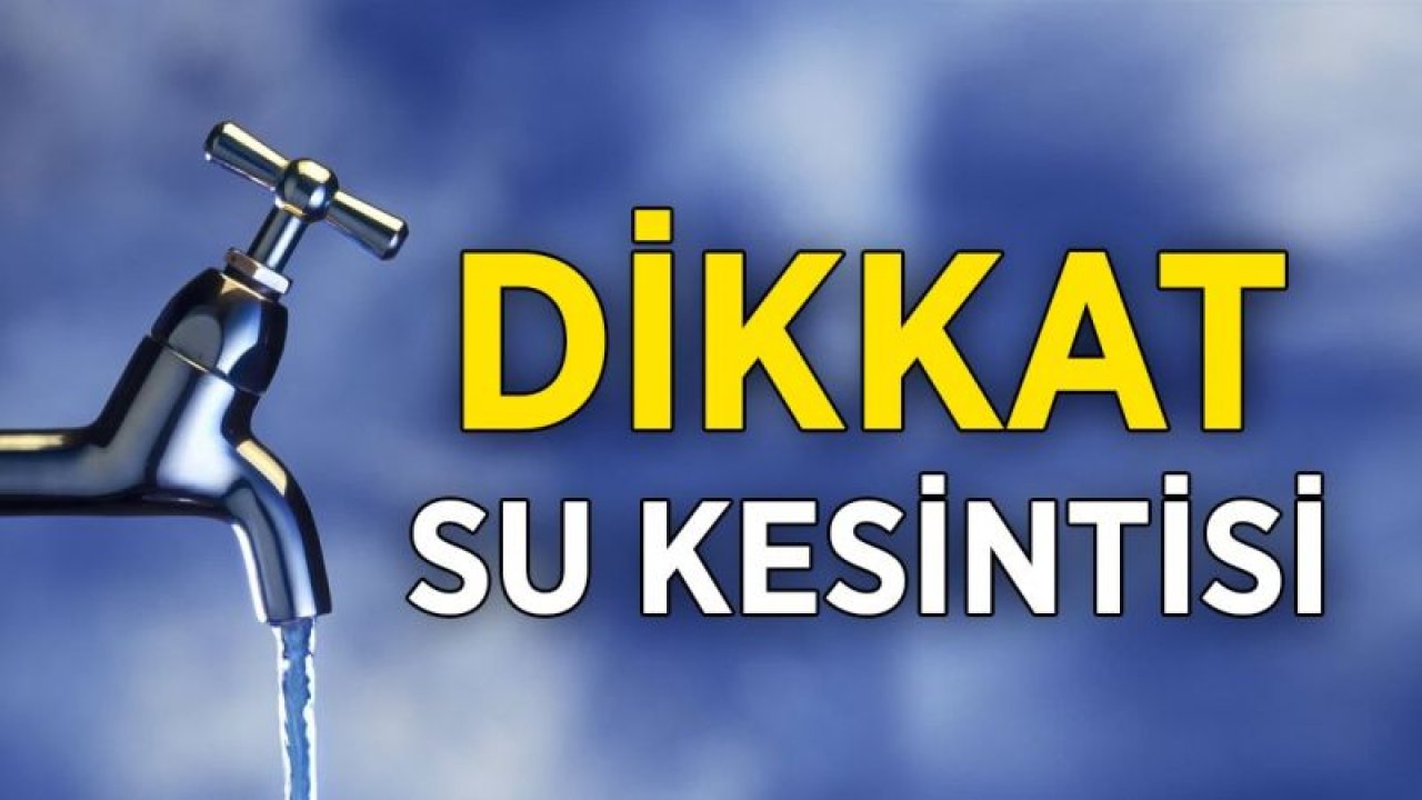 7 Ekim 2022 Gaziantep Su Kesintileri Mahallelere Göre Liste! Gaziantep Su Kesintisi Nerelerde Olacak?