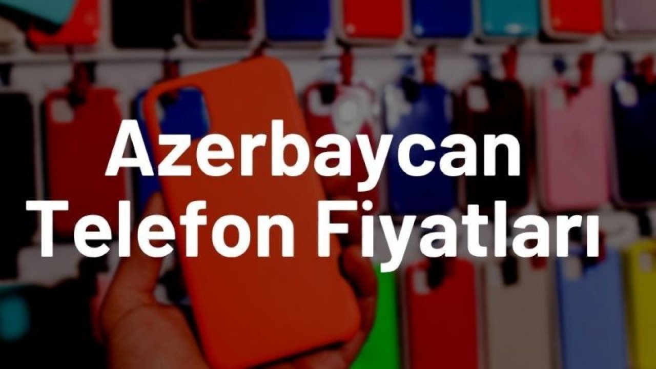 Azerbaycan Telefon Fiyatları