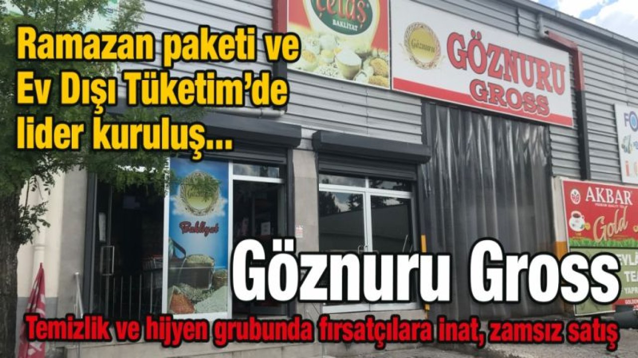 Göznuru Gross'tan korona sürecinde fırsatçılara inat zamsız satış!