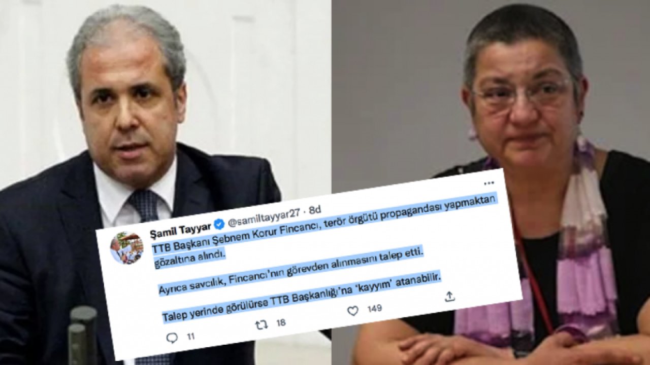 TTB Başkanı Şebnem Korur Fincancı gözaltına alındı! Ak Parti Gaziantep Eski Milletvekili Şamil Tayyar'dan  TTB Başkanlığı’na ‘kayyım’ atanabilir Paylaşımı Geldi