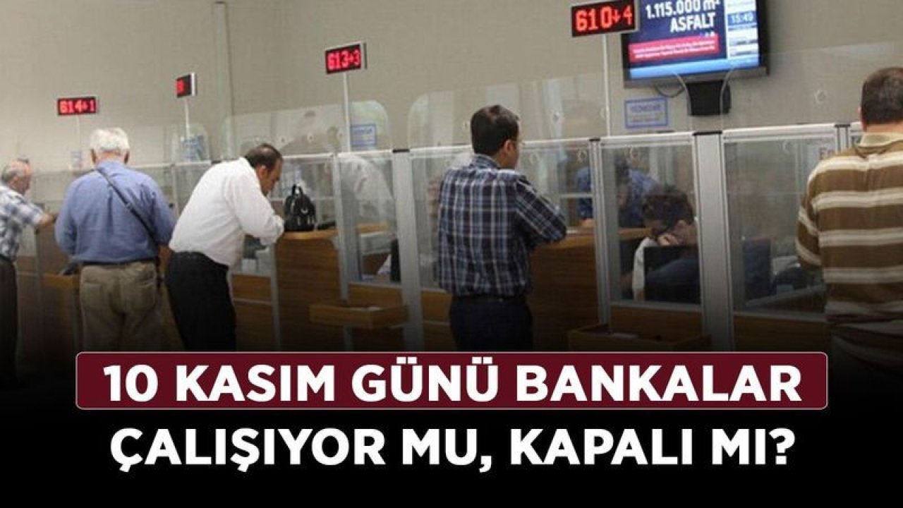 Gaziantep'te 10 Kasım'da Okullar Tatil mi? 10 Kasım Perşembe günü Gaziantep'te bankalar açık mı? 10 Kasım günü noterler çalışıyor mu, kapalı mı?