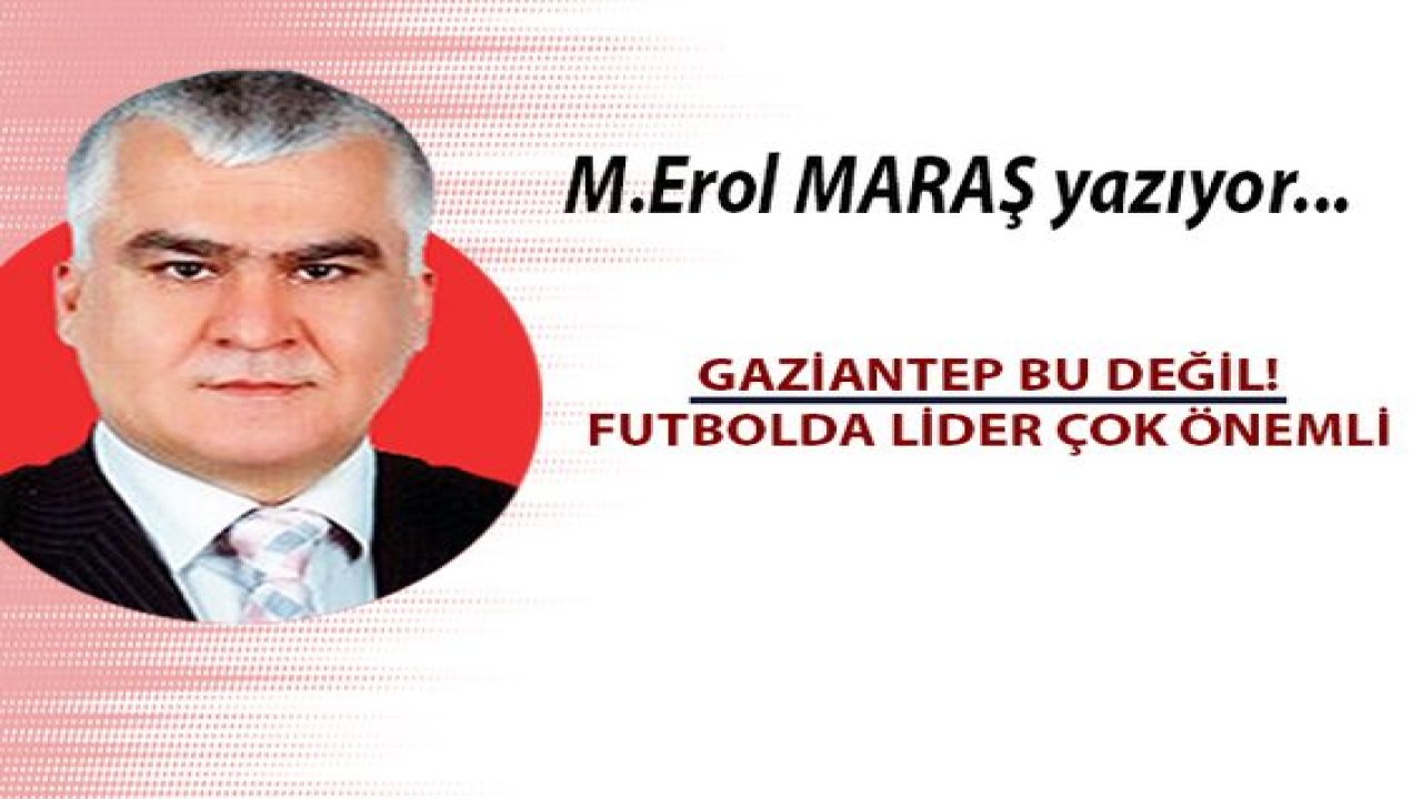 Gaziantep bu değil! - Futbolda lider çok önemli