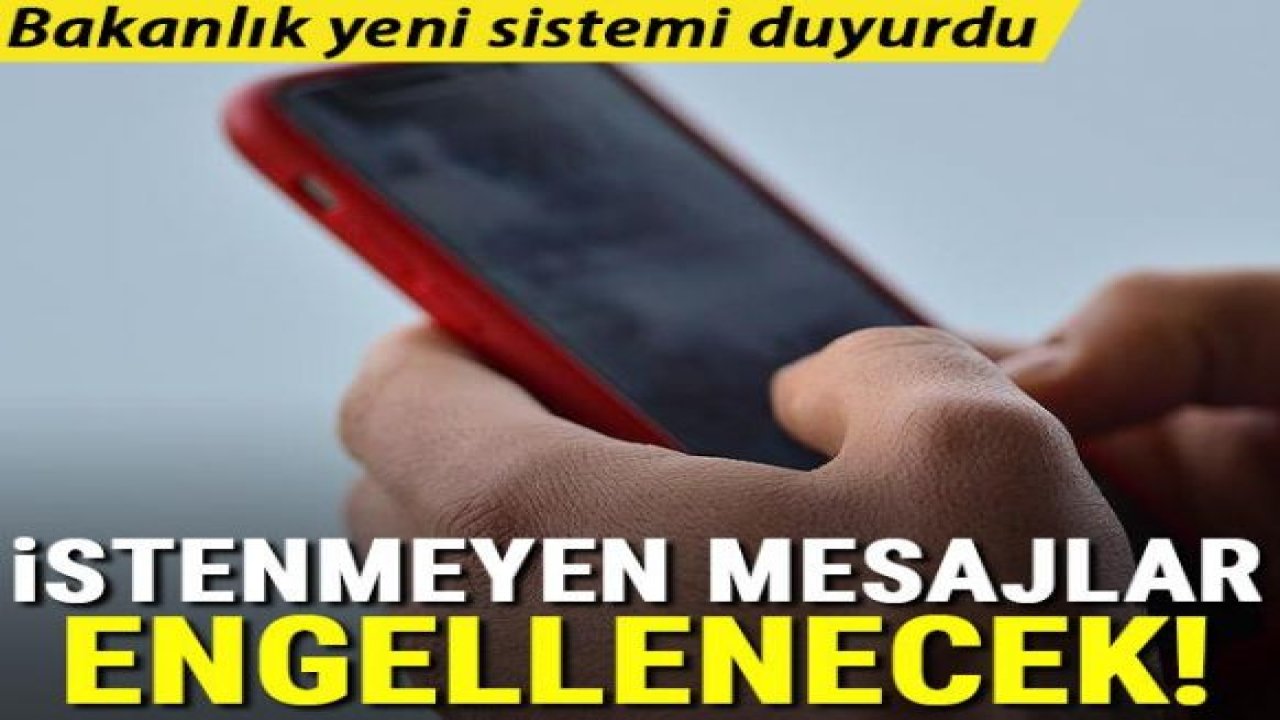 İstenmeyen mesajlar engellenecek! Bakanlık yeni sistemi duyurdu