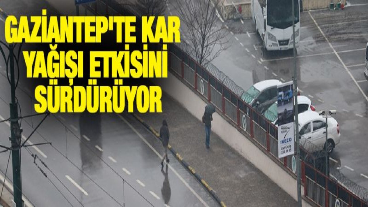 Gaziantep'te kar yağışı etkisini sürdürüyor