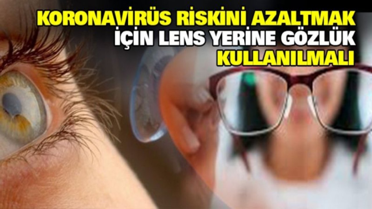 Corona virüsü günlerinde lens takmayın
