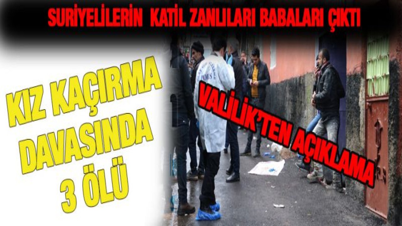 Gaziantep'te Suriyelilerin kavgası 3 Ölümle Sonuçlandı ! Katil Zanlısı Baba Tutuklandı!