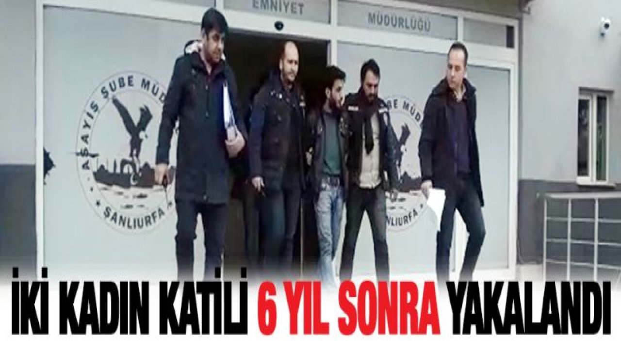 Anne ve kızını öldüren katil 6 yıl sonra yakalandı