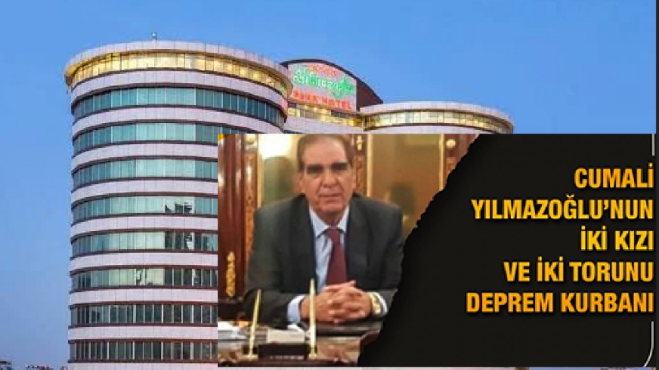 Gaziantep’in beş yıldızlı hotel sahibi iki gün önce oğlunu evlendirdi.Depremde bir kızını ve bir torununu kaybetti!