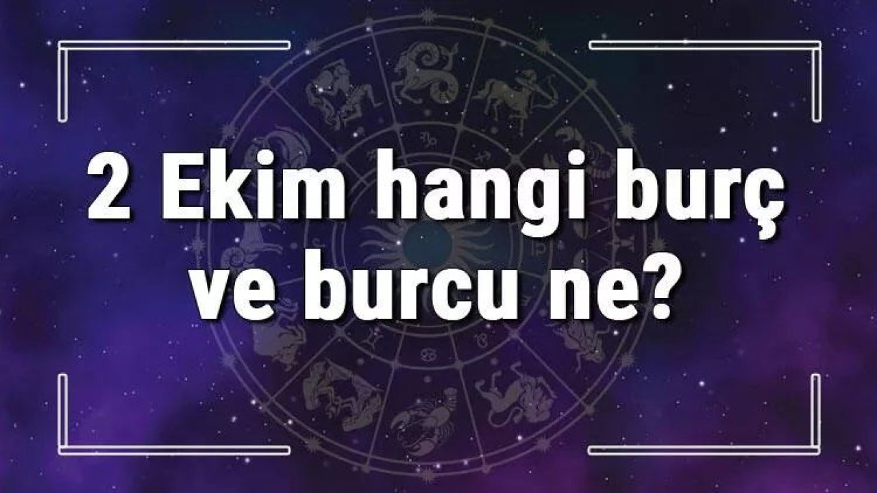 2 Ekim Hangi Burç Yükseleni? 2 Ekim'de Doğanların Yükseleni Hangi Burçtur?