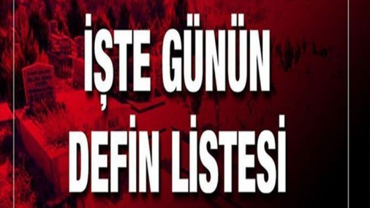 Gaziantep'te günün defin listesi! 11 Şubat 2023 Listesi