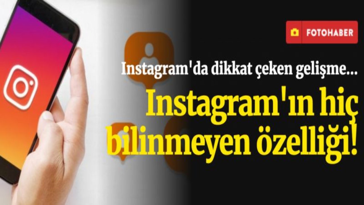 Instagram'ın hiç bilinmeyen özelliği!