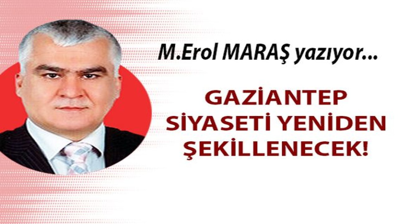 Gaziantep SİYASETİ yeniden şekillenecek!