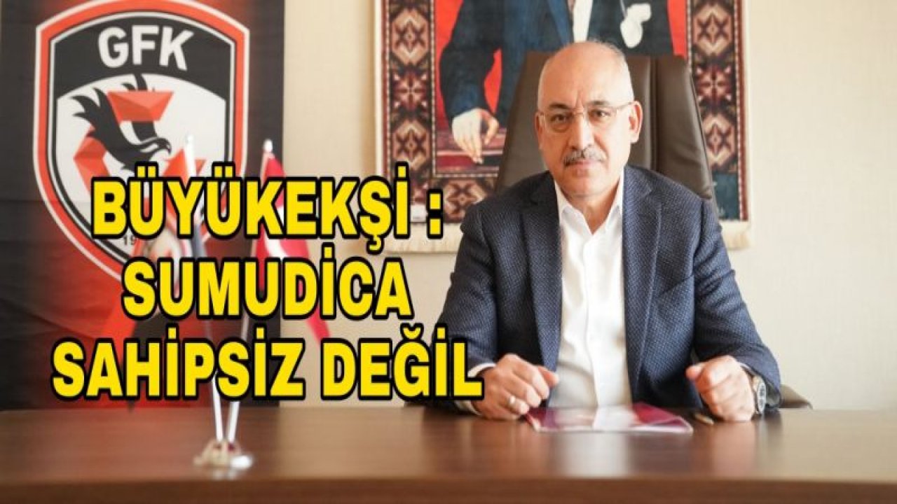 BÜYÜKEKŞİ : SUMUDİCA SAHİPSİZ DEĞİL