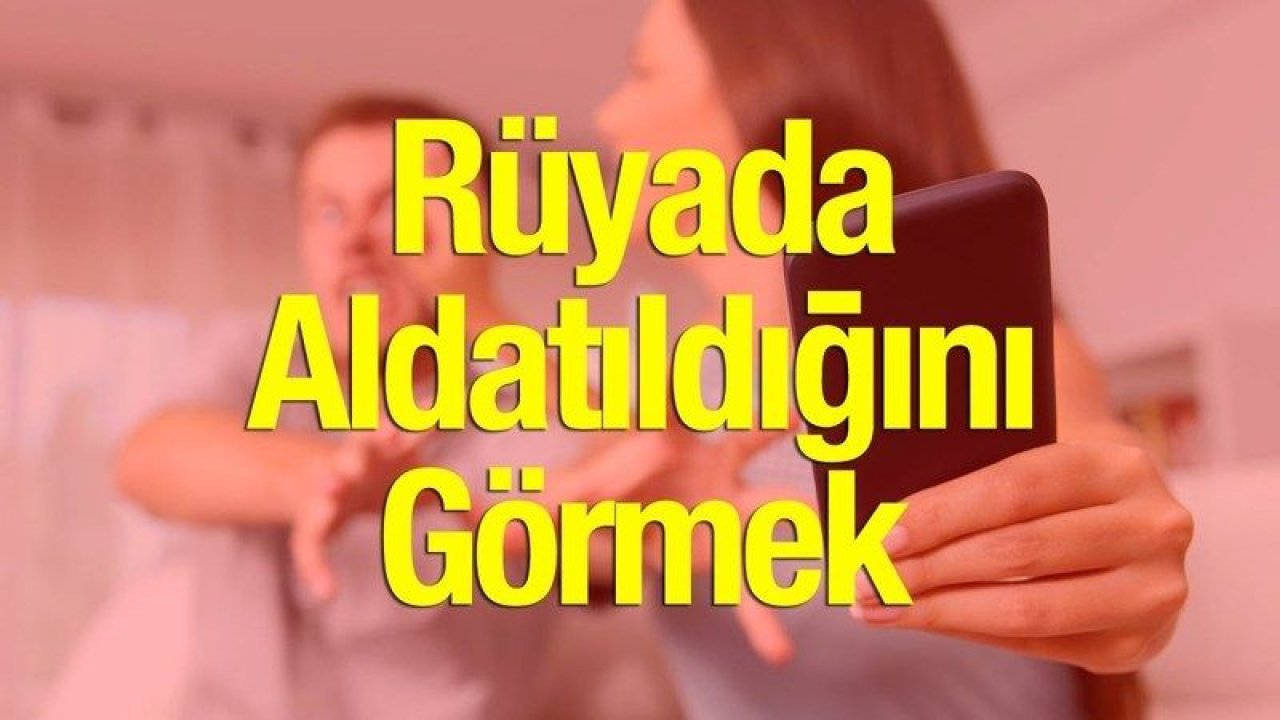 Rüyada Eşini Aldatmak Ne Anlama Gelir, Neye İşarettir? Anlamı, Yorumu