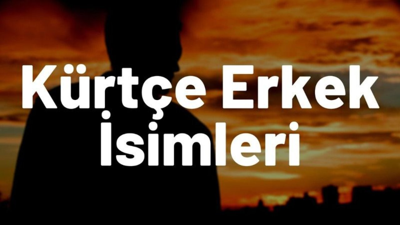 Kürtçe Erkek İsimleri
