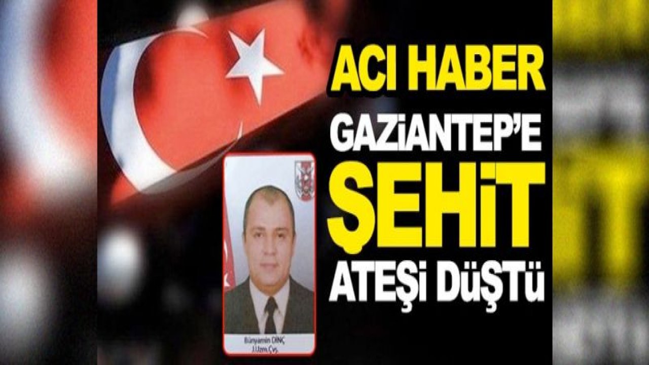 Gaziantep'e şehit ateşi düştü