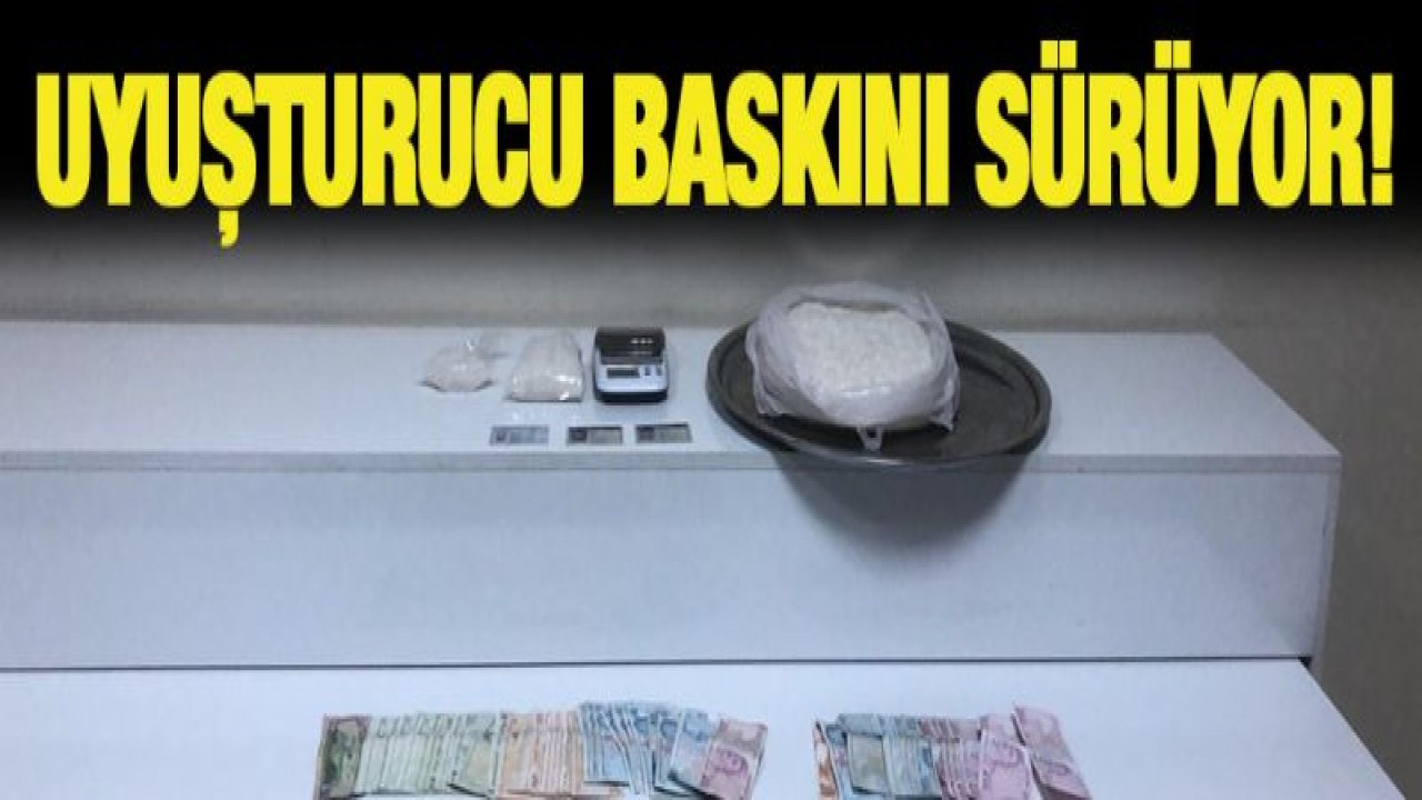 Uyuşturucu baskını sürüyor!