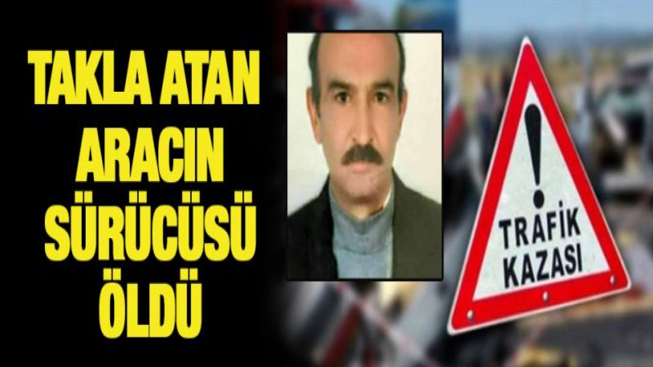 Takla atan aracın sürücüsü öldü