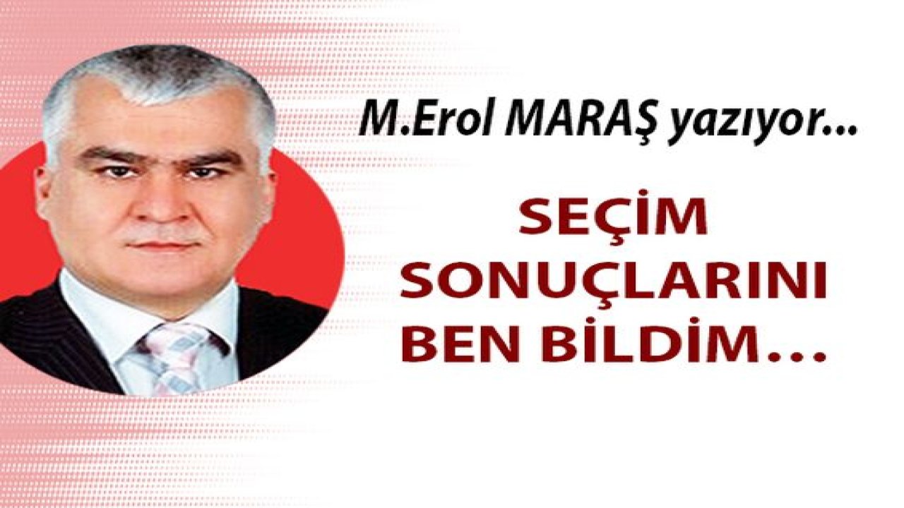 Seçim sonuçlarını ben bildim…