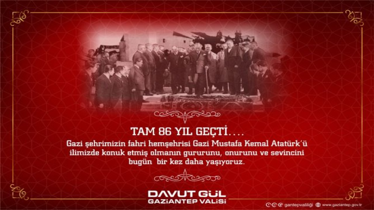 Vali Gül'ün Mustafa Kemal Atatürk'ün Gaziantep'e Gelişinin 86. Yıl Dönümünü Kutlama Mesajı