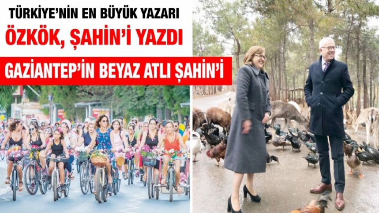 Türkiye’nin en büyük yazarı Özkök, Şahin’i yazdı...  Gaziantep’in Beyaz Atlı Şahin’i