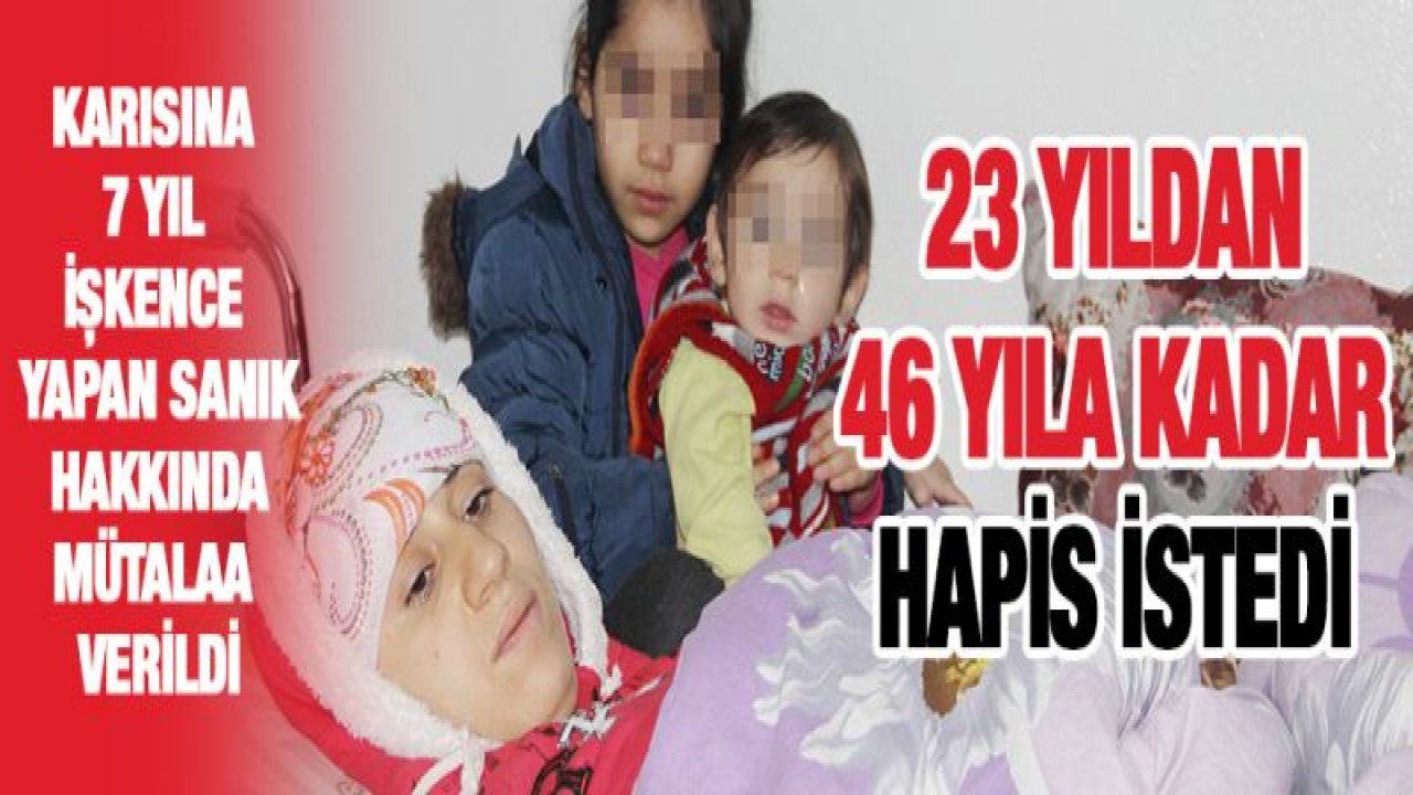 Karısına 7 yıl işkence yapan sanık hakkında mütalaa verildi