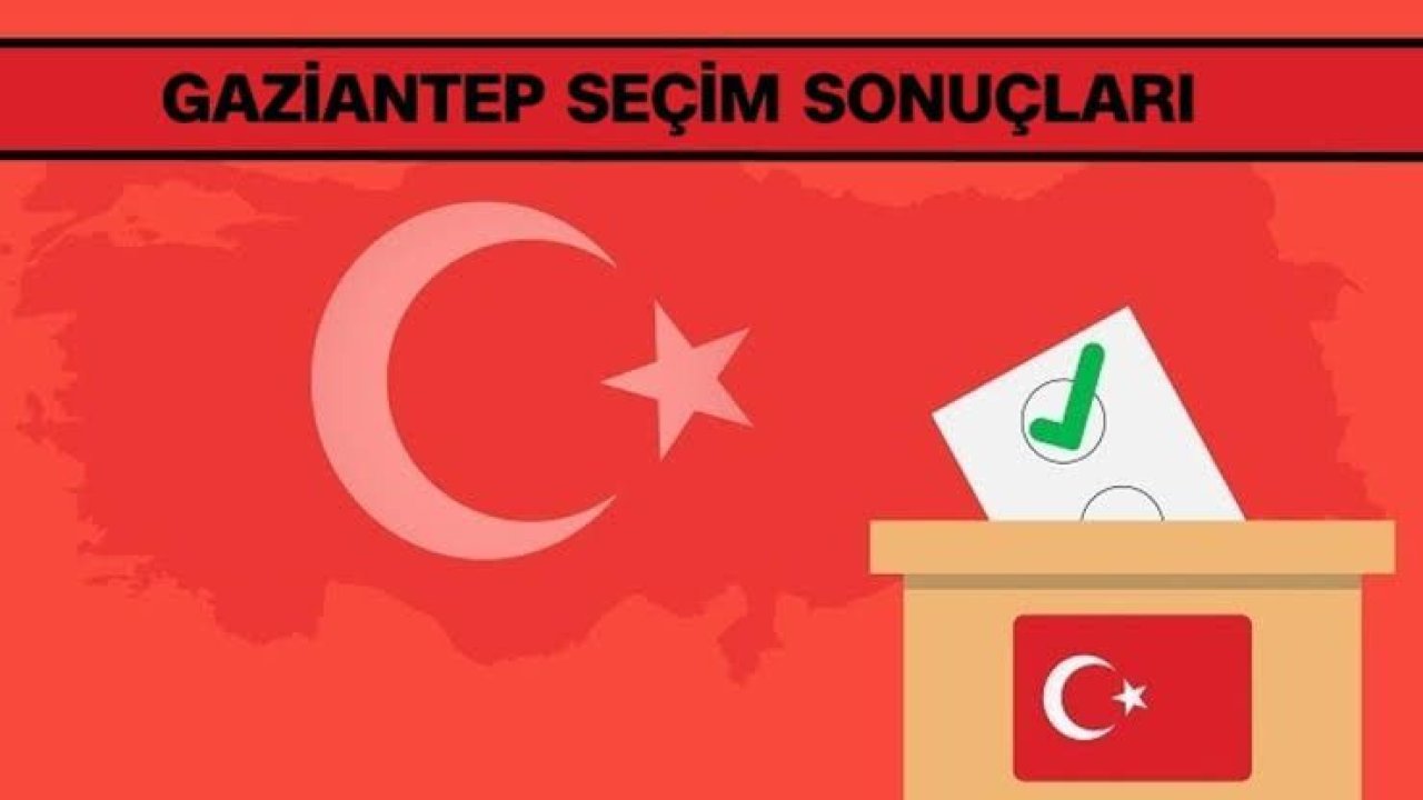 Son dakika! Sıcak gelişme! Gaziantep’te ilk sonuçlar haberimizde!