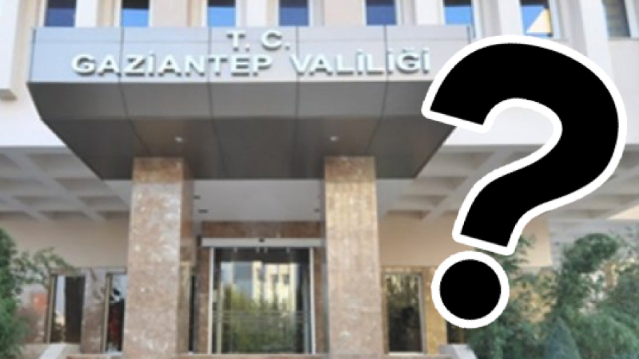 VALİSİZ ŞEHİR GAZİANTEP'E VALİ ARANIYOR...