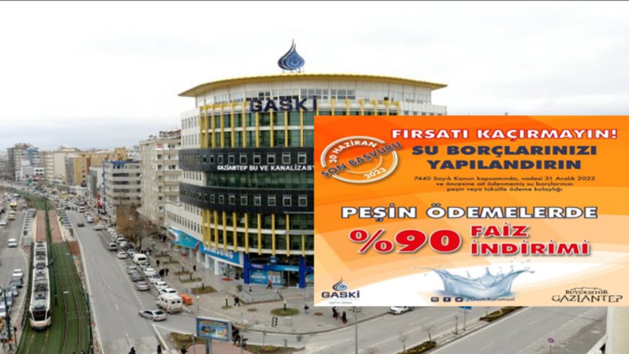 Gaski'den Gazianteplilere MÜJDE! Su borçlarına yüzde 90 indirim