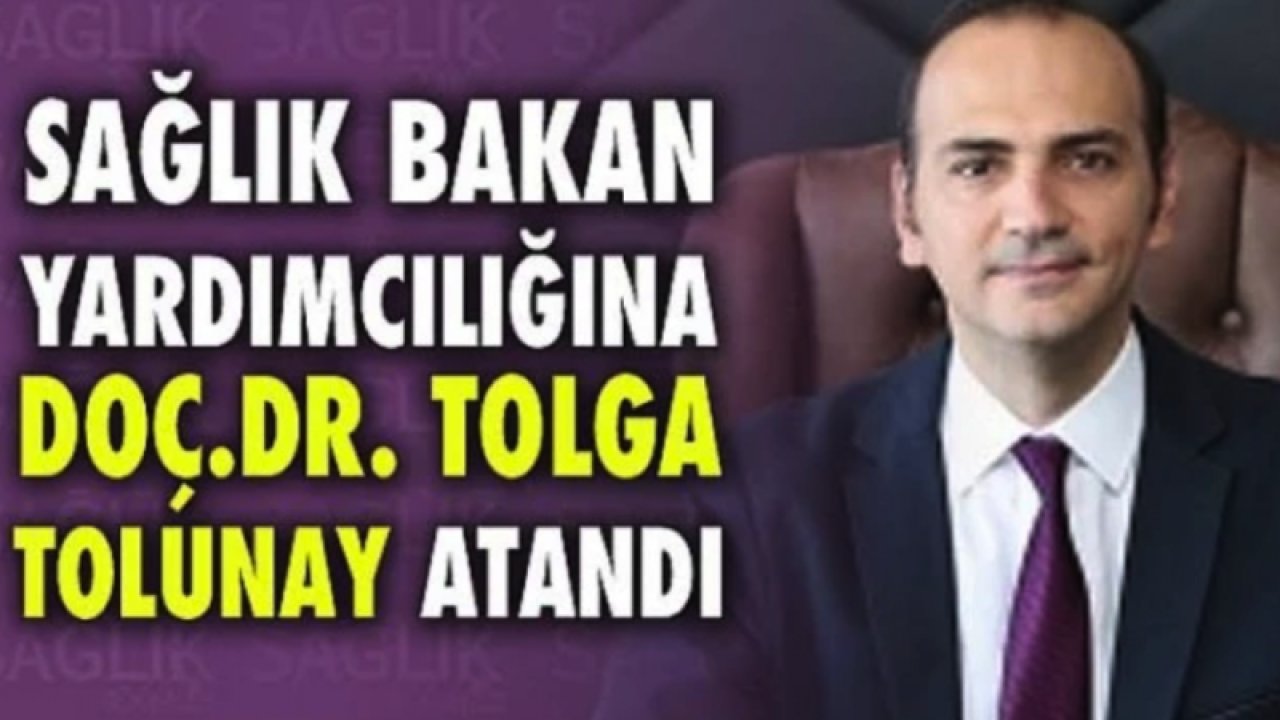 Sağlık Bakan Yardımcılığına Gaziantepli Tolga Tolunay atandı