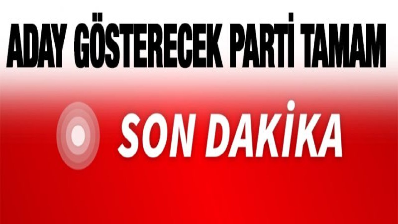 Gaziantep'te aday gösterecek parti belli oldu