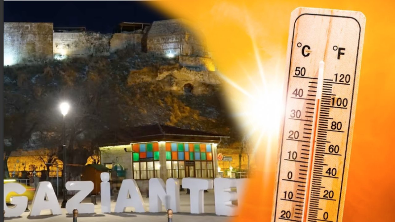 GAZİANTEP'TE SOKAĞA 'O' SAATLERDE ÇIKMAYIN! GAZİANTEP'E AFRİKA SICAKLIĞI HAKİM OLDU! GAZİANTEP'TE Gölgede Sıcaklık 42.45 Olacak...
