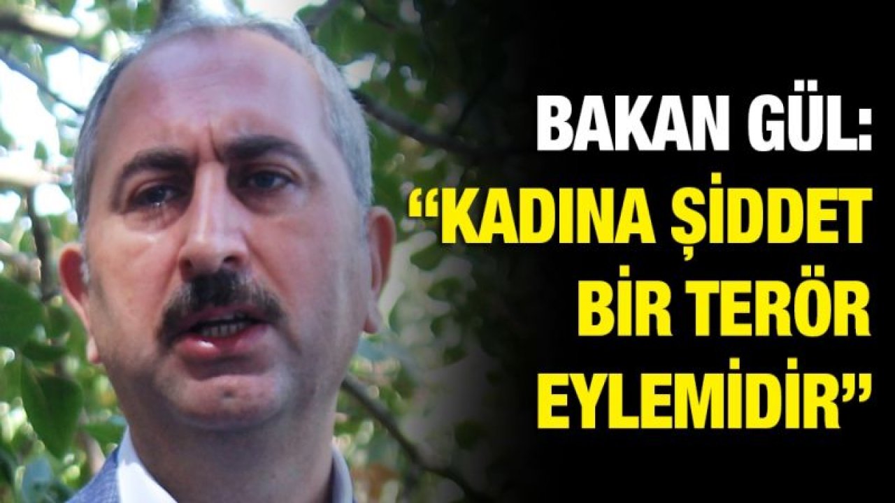 Bakan Gül: “Kadına şiddet bir terör eylemidir”