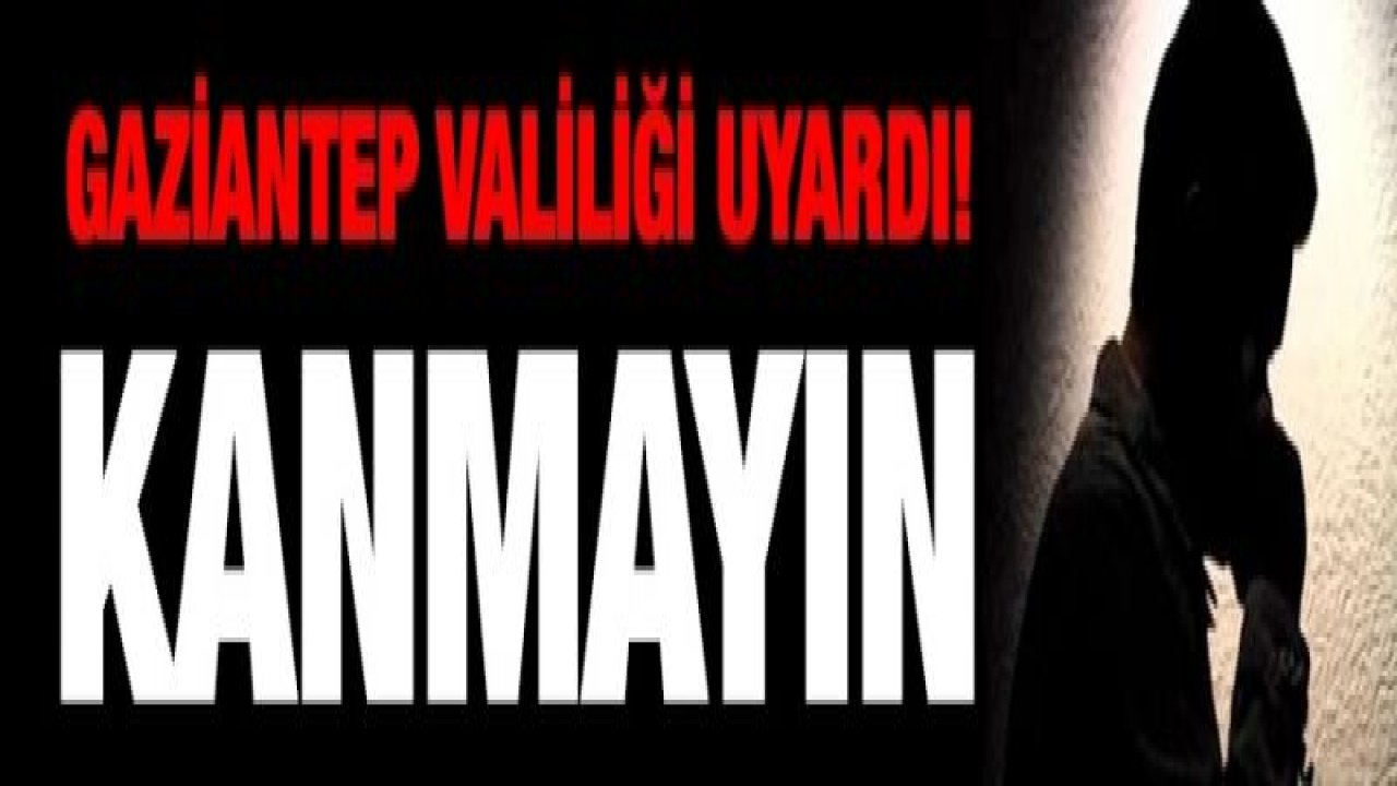 Gaziantep Valiliği'nden önemli uyarı!