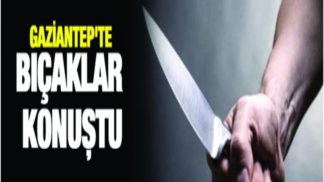 Gaziantep'te bıçaklar konuştu-Yeni