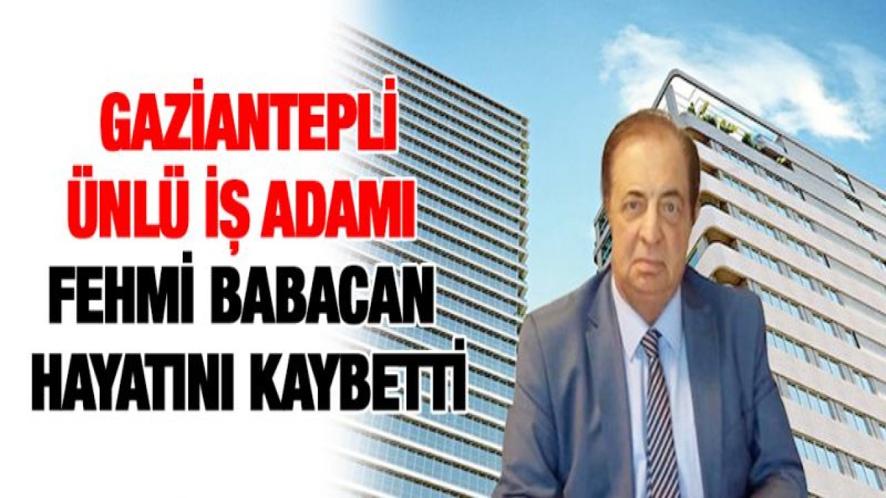 Gaziantepli işadamı Babacan İstanbul'da vefat etti