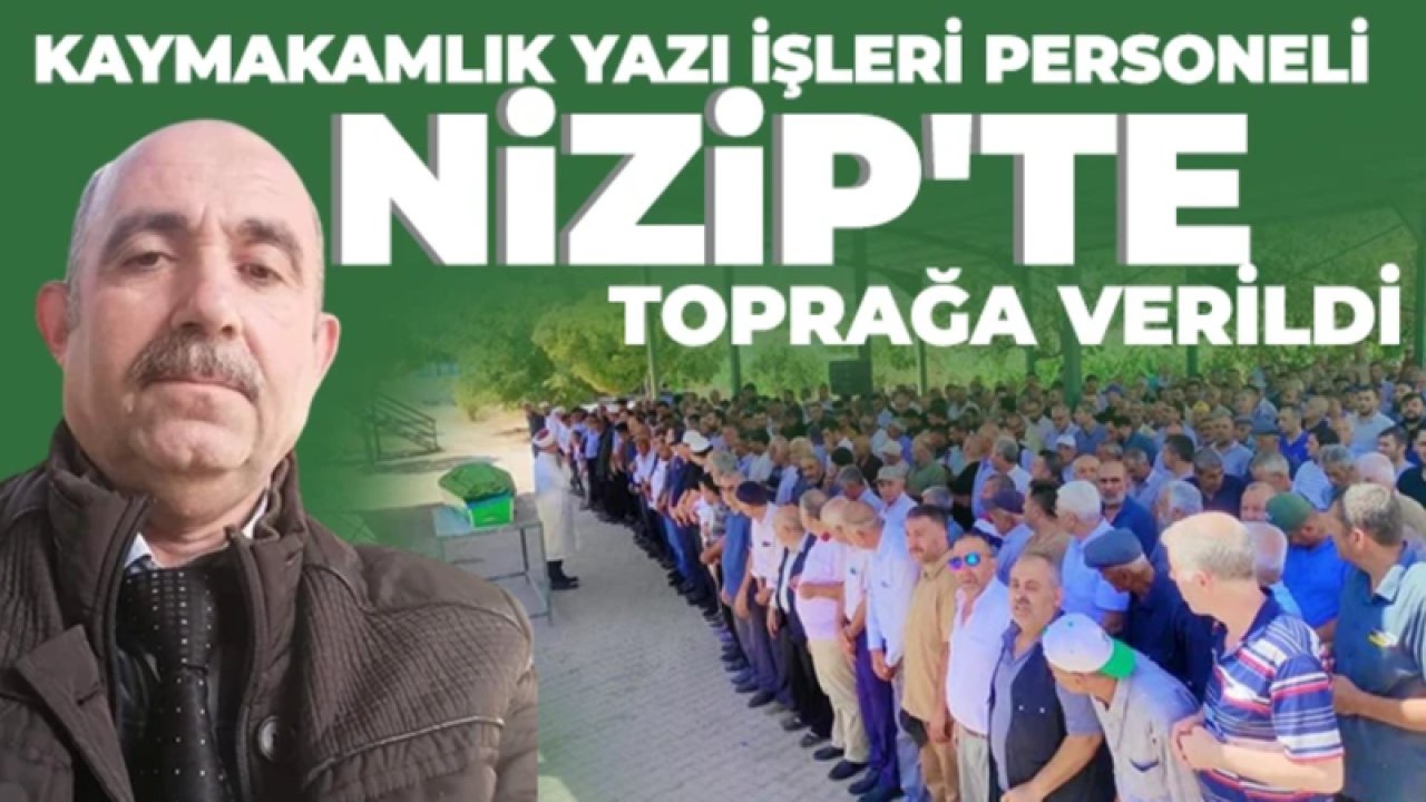 Gaziantep Nizip İlçesi'nde Kaymakamlık Yazı İşleri Personeli İrfan Akdoğan toprağa verildi