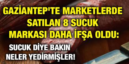 ​​​​​​​Gaziantep'te Marketlerde Satılan 8 Sucuk Markası Daha İfşa Oldu: Sucuk Diye Bakın Neler Yedirmişler!