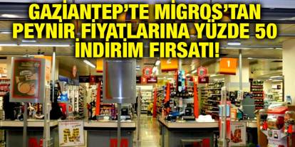 Gaziantep’te Migros’tan Peynir Fiyatlarına Yüzde 50 İndirim Fırsatı!