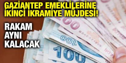 Gaziantep Emeklilerine İkinci İkramiye Müjdesi! Rakam Aynı Kalacak