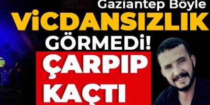 Gaziantep böyle vicdansızlık görmedi! Çarpıp Kaçtı