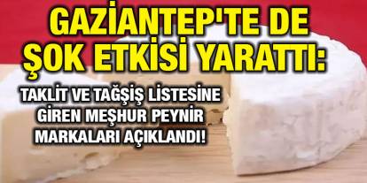 Gaziantep'te de Şok Etkisi Yarattı: Taklit ve Tağşiş Listesine Giren Meşhur Peynir Markaları Açıklandı!