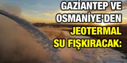 Gaziantep ve Osmaniye’den Jeotermal Su Fışkıracak: Dev Arama Çalışmaları Başladı!