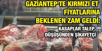 Gaziantep'te Kırmızı Et Fiyatlarına Beklenen Zam Geldi: Kasaplar Talep Düşüşünden Şikayetçi
