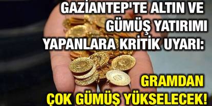 Gaziantep'te Altın ve Gümüş Yatırımı Yapanlara Kritik Uyarı: Gramdan Çok Gümüş Yükselecek!