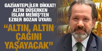 Gaziantepliler Dikkat! Altın Düşerken İslam Memiş’ten Ezber Bozan Uyarı: “Altın, Altın Çağını Yaşayacak”