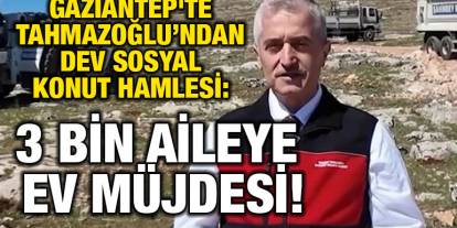 Gaziantep'te Tahmazoğlu’ndan Dev Sosyal Konut Hamlesi: 3 Bin Aileye Ev Müjdesi!