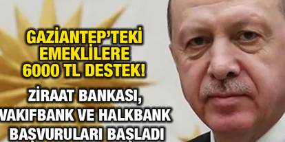 Gaziantep’teki Emeklilere 6000 TL Destek! Ziraat Bankası, VakıfBank ve Halkbank Başvuruları Başladı